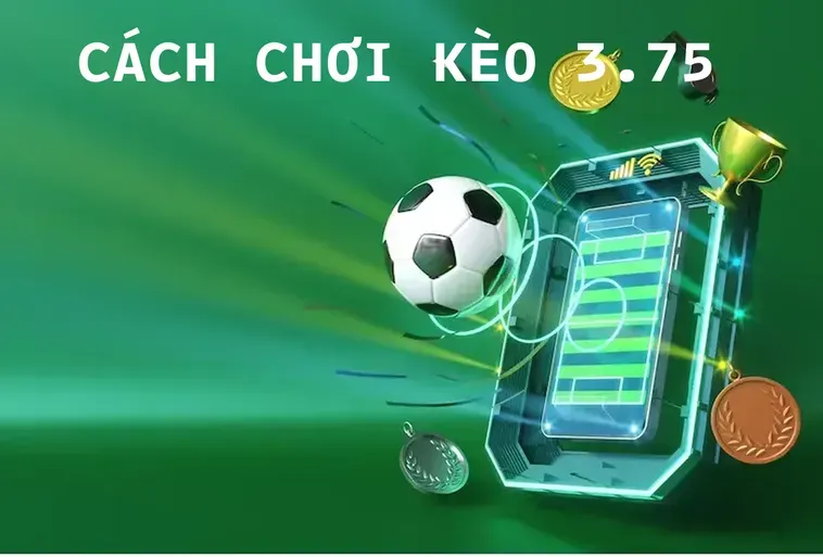 Cách Đọc Kèo 3.75 Và Kinh Nghiệm Dự Đoán Trận Đấu Áp Đảo 2026