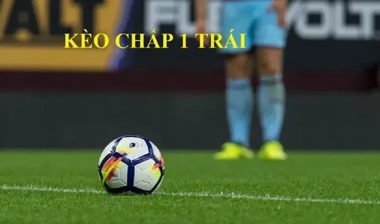 Cách Đọc Kèo Chấp 1 Trái Và Kinh Nghiệm Đánh Thắng Từ Chuyên Gia 2026