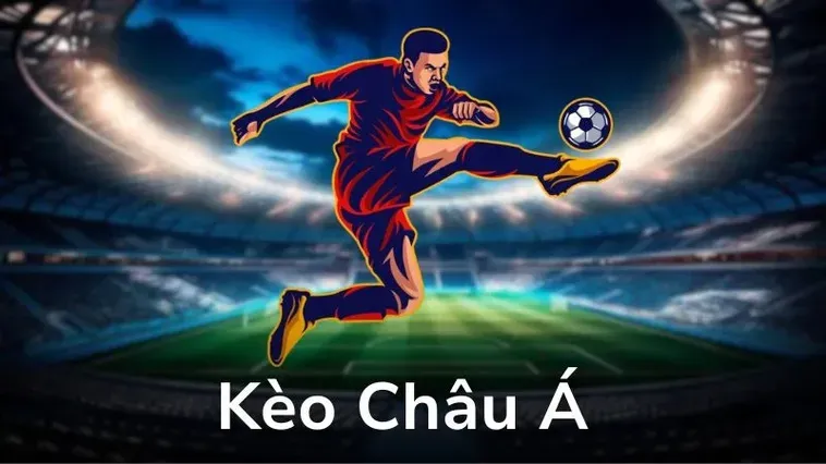 Tất Tần Tật Về Kèo Châu Á Và Cách Chinh Phục Tỷ Lệ Chấp Nhà Cái
