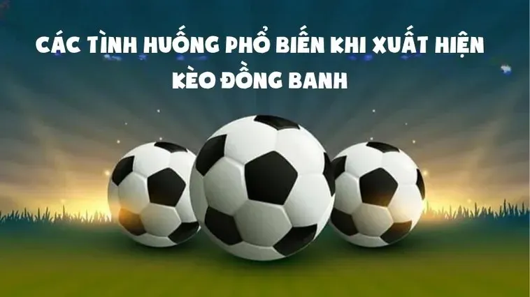 Bí Quyết Chơi Kèo Đồng Banh Luôn Thắng Và Những Lưu Ý Cần Biết