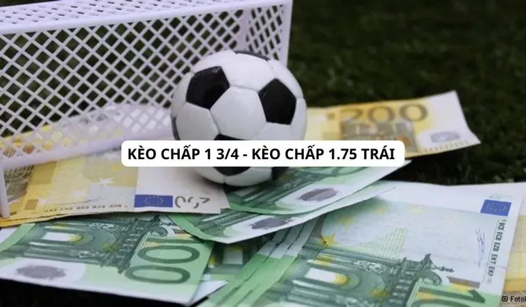 Giải Mã Kèo Chấp 1.75 Và Cách Tính Tiền Thắng Thua Chi Tiết Nhất 2026