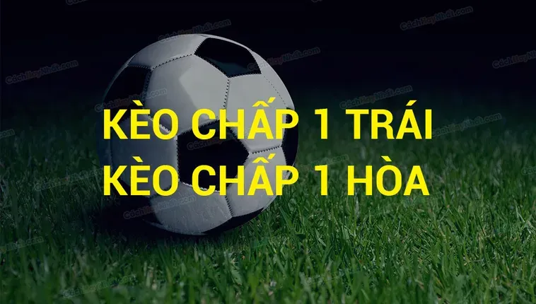 Cách Đọc Kèo Chấp 1 Trái Và Kinh Nghiệm Đánh Thắng Từ Chuyên Gia 2026