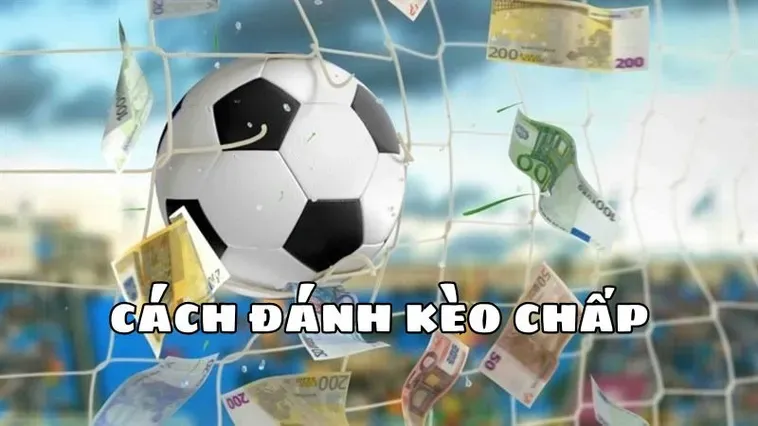 Tìm Hiểu Chi Tiết Cách Chơi Kèo Chấp 2 Trái Luôn Thắng
