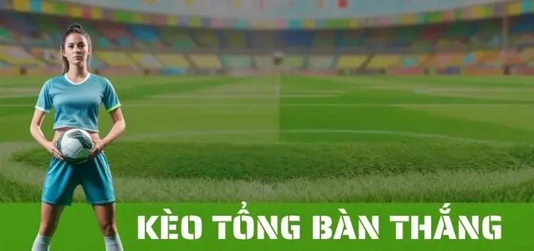 Hướng Dẫn Cách Chơi Kèo Tổng Bàn Thắng Của Đội Và Bí Quyết Dự Đoán Chính Xác