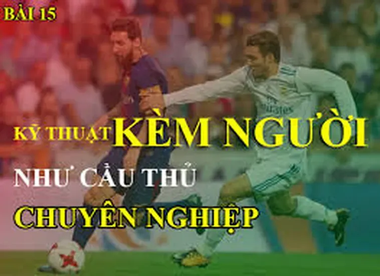 Những Kỹ Thuật Kèm Người Hiệu Quả Giúp Hàng Phòng Ngự Trở Nên Chắc Chắn